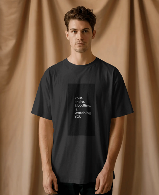 Your Entire Bloodline Is Watching You Oversized T-Shirt |  100% Cotton Tee | Unisex Drop Shoulder Streetwear Fit